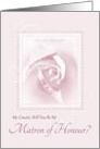 Will You Be My Matron Of Honour, Cousin, Delicate Pink Bridal Rose card