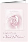 Will You Be My Maid Of Honour, Daughter, Delicate Pink Bridal Rose card