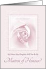 Will You Be My Matron Of Honour, Future Step Daughter, Bridal Rose card