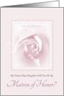 Will You Be My Matron Of Honor, Future Step Daughter, Bridal Rose card