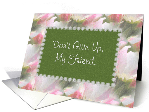 Don't Give Up - Friend Encouragement, pink & green floral card