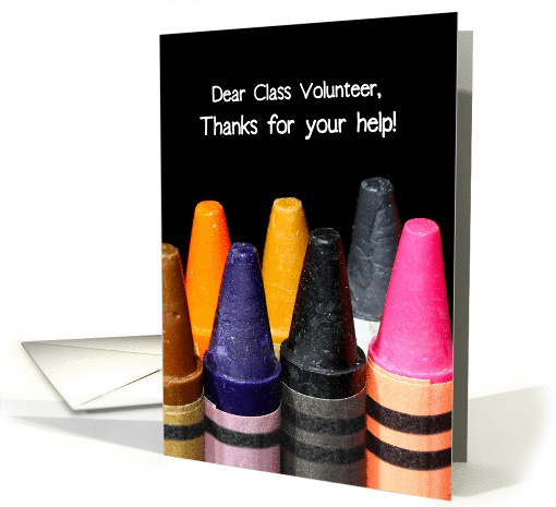 Dear Volunteer, Thanks For Your Help In Class, Color Crayons card