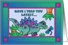 Little Dinosaur and Dragonfly ,Have I told you lately... that I love you? card