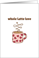 Whole Latte Love card