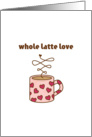 Whole Latte Love card