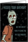 Belated Birthday, Humorous Cold Shoulder Zombie card