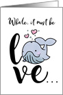 Whale, It Must Be Love, Valentine card