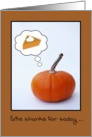 Give Thanks for Today, Humorous Pumpkin with Thought Bubble card