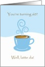 60th Birthday Latte Da! Steamy Expresso Coffee Card