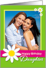 Happy Birthday Daughter Daisy Flower Customizable Photo Card