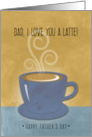 Father’s Day Dad, I Love You a Latte, Coffee Cup Watercolor card