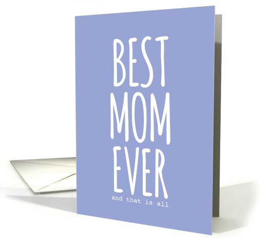BEST MOM EVER & that is all, Mother's Day card (1332604)