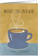 Brother Birthday, I Love You a Latte, Coffee Cup Watercolor card