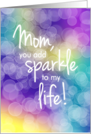 Mom Birthday, You Add Sparkle, Colorful Bokeh Background card