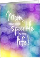 Mother’s Day, Mom, You Add Sparkle, Colorful Bokeh Background card