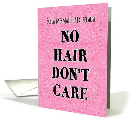 No Hair Don't Care, Hair Loss Cancer Patient card (1440220)