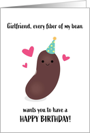 Girlfriend Birthday Every Fiber of My Bean Punny card