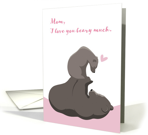 For Mom Mother's Day I Love You Beary Much Cute Mama Bear and Cub card