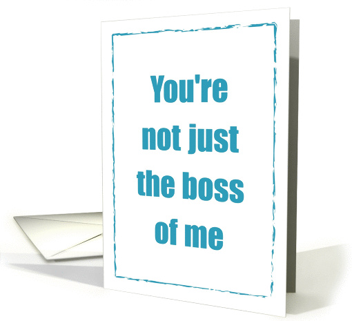 Humorous Boss's Day, Friendship, You're Not Just the Boss of Me! card