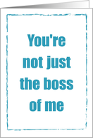 Humorous Boss’s Day, Friendship, You’re Not Just the Boss of Me! card