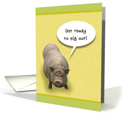 Dinner Party Invitation, Get Ready to Pig Out! card (886386)