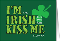 St. Patrick’s Day, Not Irish, Kiss Me Anyway card