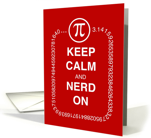 Keep Calm & Nerd On, Pi Day card (897739)