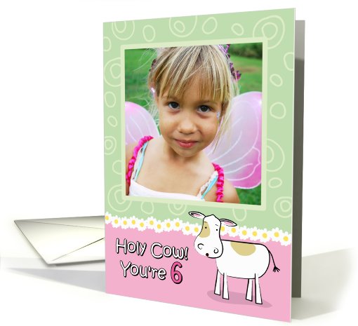 Holy Cow You're 6 Birthday Customizable Photo card (912877)