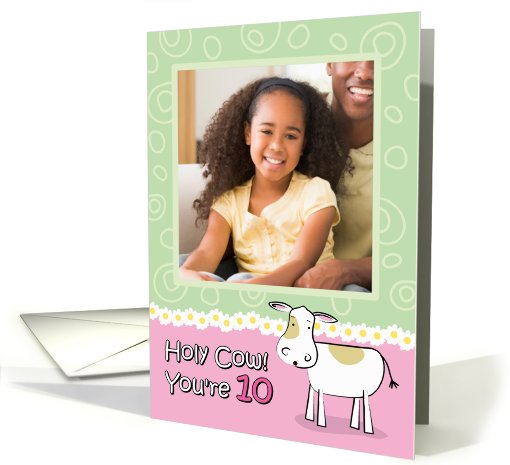 Holy Cow You're 10 Birthday Customizable Photo card (912883)