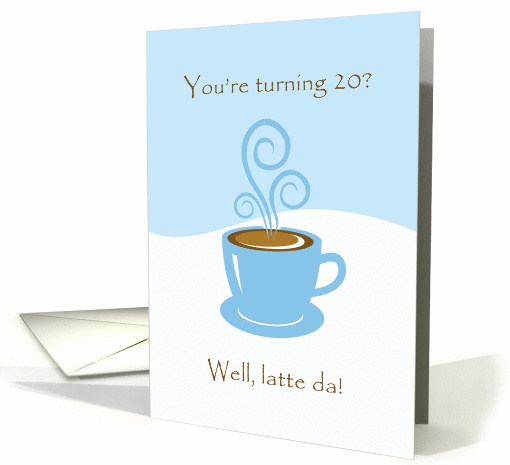 20th Birthday Latte Da! Steamy Expresso Coffee card (917931)