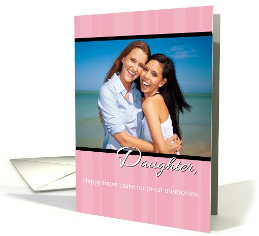 Daughter, Mother's Day, Happy Times, Memories Photo card (927266)