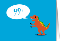 Look Good For a Dinosaur - 99th BIrthday card