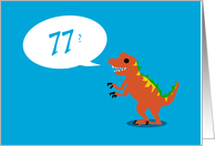 Look Good For a Dinosaur - 77th BIrthday card