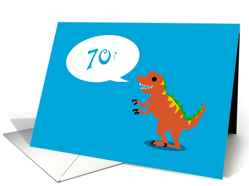 Look Good For a Dinosaur - 70th BIrthday card (1379924)