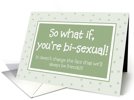 Support - So what if you're Bi-sexual! card (828736)