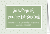 Support - So what if you’re Bi-sexual! card