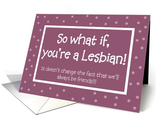 Support - So what if you're a Lesbian! card (828737)