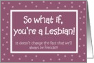 Support - So what if you’re a Lesbian! card