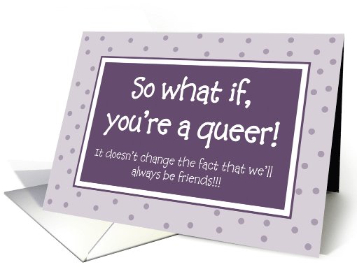 Support - So what if you're a Queer! card (828738)
