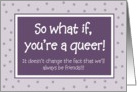 Support - So what if you’re a Queer! card