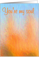 You're my soul...