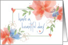 Hand Lettered Have a Beautiful Day Bright Colored Floral Bouquets card