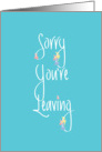 Sorry You’re Leaving, with Handlettering and Flowers card