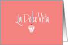 La Dolce Vita, Sweet Life in Italian on Pink with Cupcake card