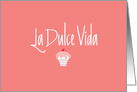 La Dulce Vida, Sweet Life in Spanish on Pink with Cupcake card