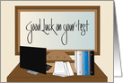 Good Luck on your test, with desk, computer and bulletin board card