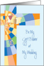 Be my Wedding Gift Bearer, with Bread, Wine, Rings and Cross card