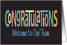 Congratulations - Welcome to Our Team, Colorful Letters on Black card