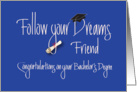 Graduation Bachelor’s Degree for Friend, Follow Your Dreams card