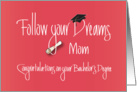 Graduation for Mom, Follow your Dreams Bachelor’s Degree card